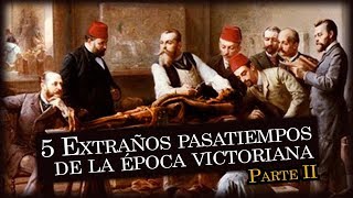 5 Extraños pasatiempos en la época victoriana parte II [upl. by Rocky]