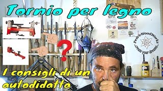 Tornio per legno I consigli di un autodidatta [upl. by Mario]