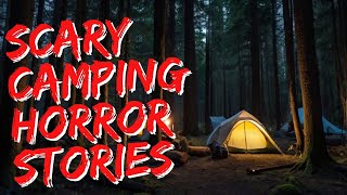 True Scary Camping Horror Stories [upl. by Mcallister556]