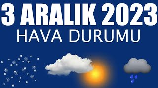 3 Aralık 2023 Hava Durumu Tüm İllerin Hava Durumu [upl. by Belle]