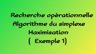 Recherche opérationnelle  Algorithme du simplexe maximisation [upl. by Maddi]