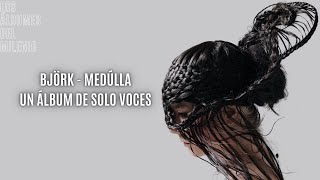 BJÖRK MEDÚLLA UN ÁLBUM DE SOLO VOCES  Los Álbumes del Milenio [upl. by Laufer]