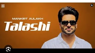 Talashi Punjabi song by Mankirat Aulakh [upl. by O'Carroll]