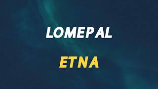 🎧 LOMEPAL  ETNA SLOWED amp REVERB [upl. by Haisej922]