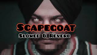 SCAPEGOAT Slowed ampReverb Sidhu moose wala [upl. by Bloch]