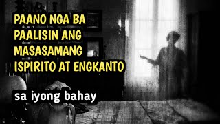 PAALISIN ANG MASAMANG ESPIRITO AT ENGKANTO NA NANINIRAHAN SA BAHAY [upl. by Anaigroeg]