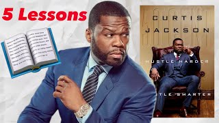 5 Key Lessons from 50 Cents Hustle Harder Hustle Smarter MUST KNOW [upl. by Anner]