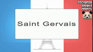 Saint Gervais  How To Pronounce  French Native Speaker [upl. by Heyes74]