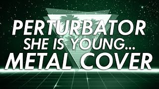 Perturbator  She Is Young She Is Beautiful She Is Next Metal Cover Retrowave Goes Metal Vol 5 [upl. by Cathrin]