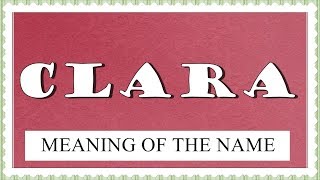 MEANING OF THE NAME CLARA WITH FUN FACTS AND HOROSCOPE [upl. by Eimyaj480]