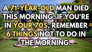 A 71yearold man PASSED AWAY early this morning Avoid 6 things in your 70s  Life Lessons [upl. by Manella]