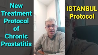 Our New Protocol for the Treatment of Chronic Prostatitis ISTANBUL Protocol [upl. by Pinkerton870]