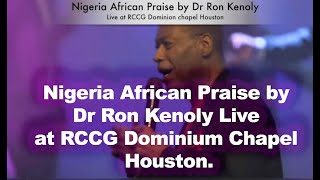 Nigeria African Praise by Dr Ron Kenoly Live at RCCG Dominium Chapel Houston [upl. by Fuchs203]