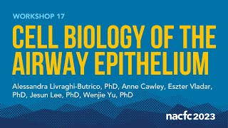 NACFC 2023  W17 Cell Biology of the Airway Epithelium [upl. by Yannodrahc387]