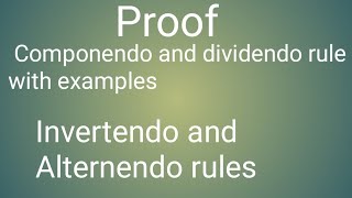 Proof Componendo and dividendo rule with examplesIntro of Invertendo and Alternendo rules [upl. by Eciralc]