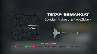 Bondan Prakoso amp Fade2Black  Tetap Semangat Official Audio [upl. by Arvie175]