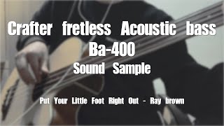 Crafter fretless Acoustic bass Ba400 Sample  Put Your Little Foot Right Out  Ray brown [upl. by Olshausen259]