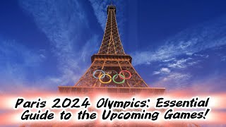 Paris 2024 Olympics Essential Guide to the Upcoming Games [upl. by Repard945]