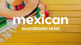 Mexican Latin Instrumental Traditional Background Music 🇲🇽 [upl. by Card437]