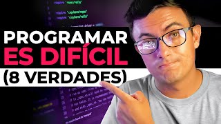 Programar es DIFÍCIL 8 verdades duras [upl. by Hnaht]