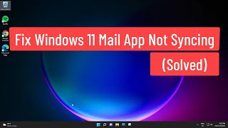 Fix Windows 11 Mail App Not Syncing [upl. by Omolhs]