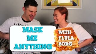 MASK ME ANYTHING w FLULA BORG [upl. by Moya]