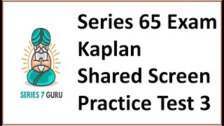 Series 65 Kaplan Shared Screen Explicated Practice Test 3 [upl. by Aeuhsoj]