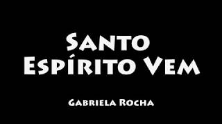 Santo Espírito Vem  Gabriela Rocha COM LETRALEGENDADO [upl. by Eicram414]