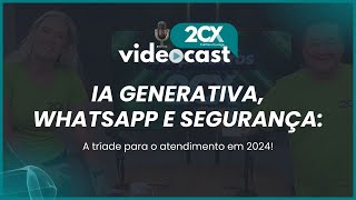 IA generativa WhatsApp e Segurança A tríade para o atendimento em 2024 [upl. by Bennion197]