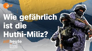 Angriffe der Huthi Wie die Miliz aus Jemen in Nahost eskaliert  ZDFheute live [upl. by Lunseth]