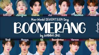 How Would SEVENTEEN Sing BOOMERANG by WANNA ONE HANROMENG LYRICS [upl. by Ayama861]