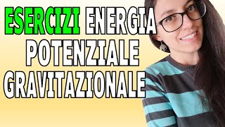 ENERGIA POTENZIALE GRAVITAZIONALE Esercizi [upl. by Octavius]