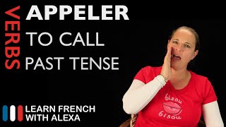 Appeler to call — Past Tense French verbs conjugated by Learn French With Alexa [upl. by Juno697]