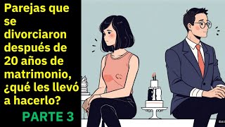 Parejas que se divorciaron después de 20 años de matrimonio ¿qué les llevó a hacerlo PARTE 3 [upl. by Ahseiym]