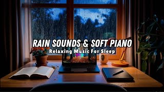 Peaceful Sound of Rain In The Evening amp Relaxing Piano Music  Warm Bedroom for Sleep Relax d118 [upl. by Naid]