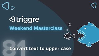 Convert text to upper case  Triggre Weekend Masterclass [upl. by Hetti]