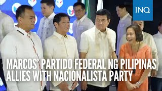 Marcos’ Partido Federal ng Pilipinas allies with Nacionalista Party [upl. by Inger603]