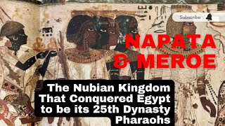 Meroe and Napata The Nubian Kingdom that Conquered Ancient Egypt to become its 25th Dynasty Rulers [upl. by Jump937]