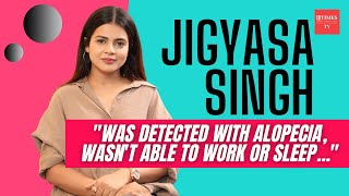 Jigyasa Singh on discovering she had alopecia I was going through mental stress… [upl. by Nilek515]