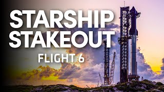 Starship Stakeout  SpaceX Launches Starship for the Sixth Time [upl. by Cynara]