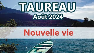 TAUREAU  Une nouvelle VIE  AOÛT 2024 Général et Sentimental [upl. by Otter757]