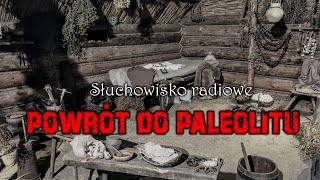 Powrót do paleolitu  Marcin Wolski  Słuchowisko radiowe [upl. by Kathryne247]