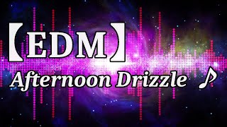 【EDM】 Afternoon Drizzle ♪ 88 [upl. by Ahsal]