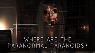 Where are the Paranormal Paranoids  An Analysis [upl. by Ennaeirrac392]