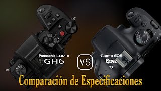 Panasonic Lumix GH6 vs Canon EOS Rebel T7 Una Comparación de Especificaciones [upl. by Cassandra]