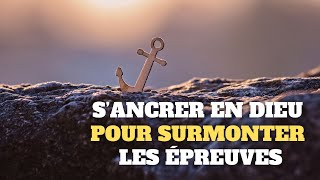 S’ancrer en Dieu pour surmonter les épreuves [upl. by Ttezzil]