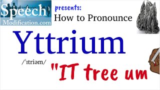 How to Pronounce Yttrium [upl. by Aihsikal]