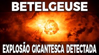 BETELGEUSE SOFRE EXPLOSÃO GIGANTESCA [upl. by Borszcz846]