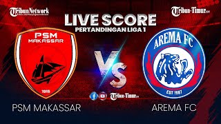 🔴 LIVE SCORE PSM MAKASSAR VS AREMA FC PERTANDINGAN LIGA 1 [upl. by Fredette]