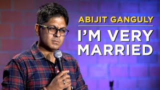 IM VERY MARRIED  Stand up Comedy by Abijit Ganguly [upl. by Loggins]